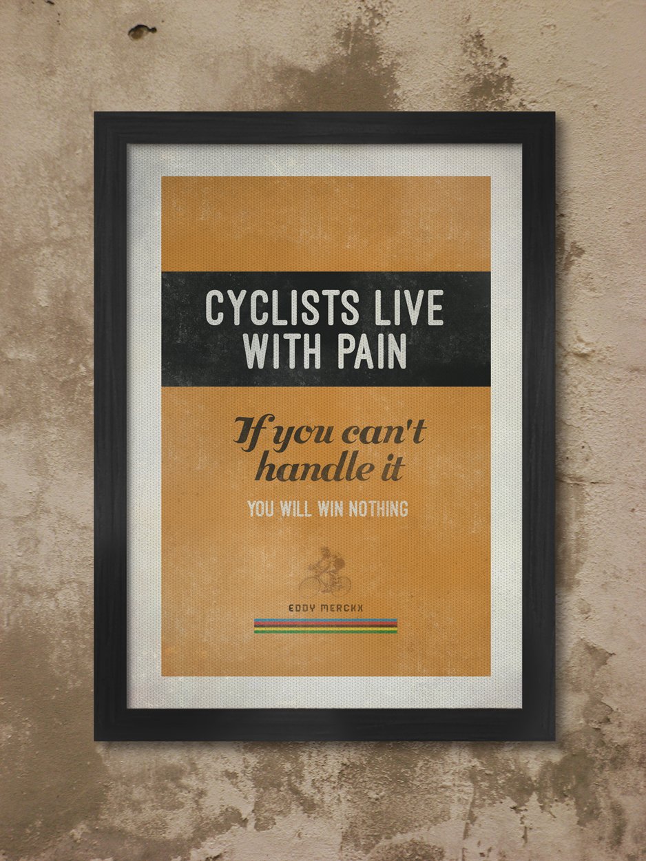 The perfect gift for any cycling enthusiast. This great quote from Eddy Merckx which all cyclists - good/average young/old can relate to. Styled around the iconic Molteni cycling jersey and featuring the famous world champion stripes.